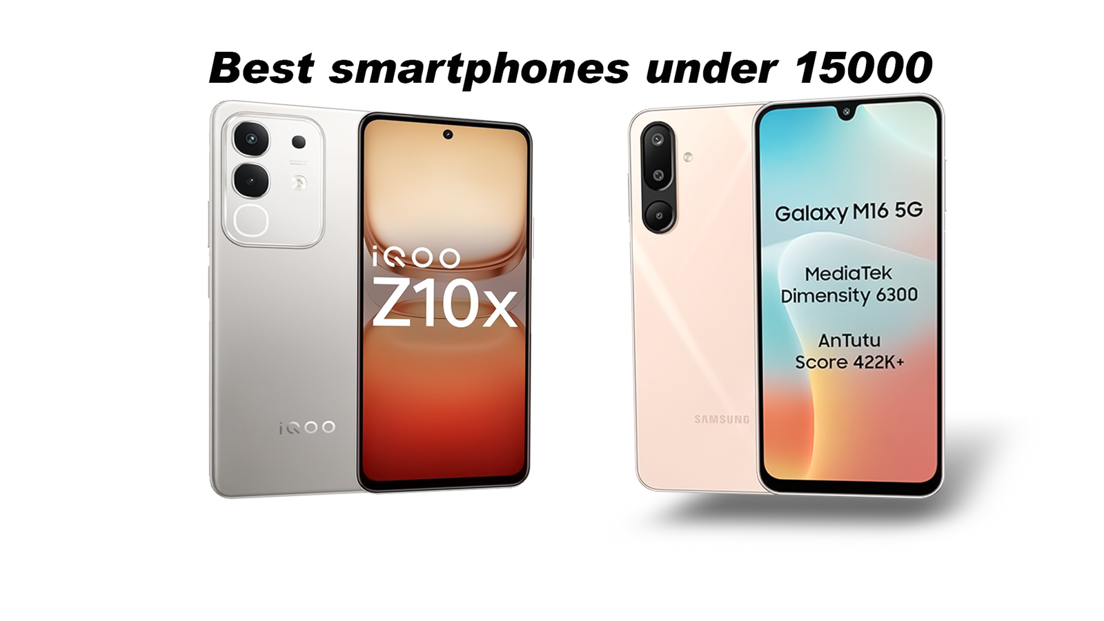 Best smart phones under 15000​